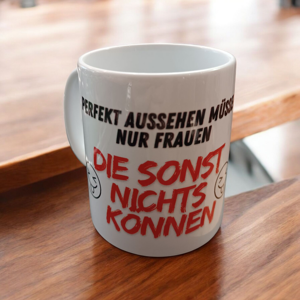 Tasse „Perfekt aussehen müssen nur…“ – Satire Edition